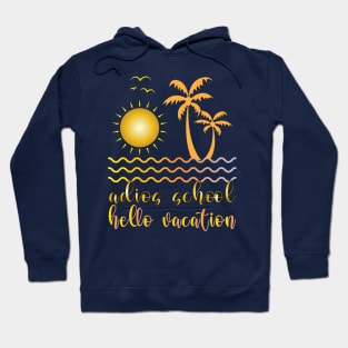 Adios School Hello Vacation Hoodie